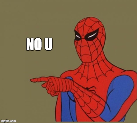 Spiderman Disagrees | NO U | image tagged in spiderman disagrees | made w/ Imgflip meme maker