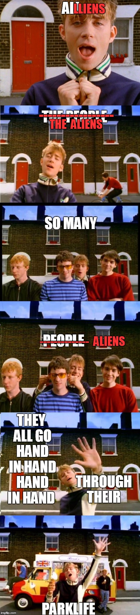 Parklife | ALL PARKLIFE THE PEOPLE SO MANY PEOPLE THEY ALL GO HAND IN HAND HAND IN HAND THROUGH THEIR LLIENS --------------  ALIENS THE  ALIENS ------- | image tagged in memes,parklife,blur,ancient aliens | made w/ Imgflip meme maker