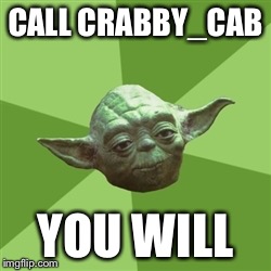 Advice Yoda | CALL CRABBY_CAB YOU WILL | image tagged in memes,advice yoda | made w/ Imgflip meme maker