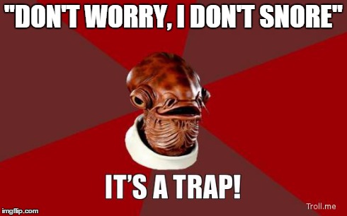 its a trap | "DON'T WORRY, I DON'T SNORE" | image tagged in its a trap | made w/ Imgflip meme maker