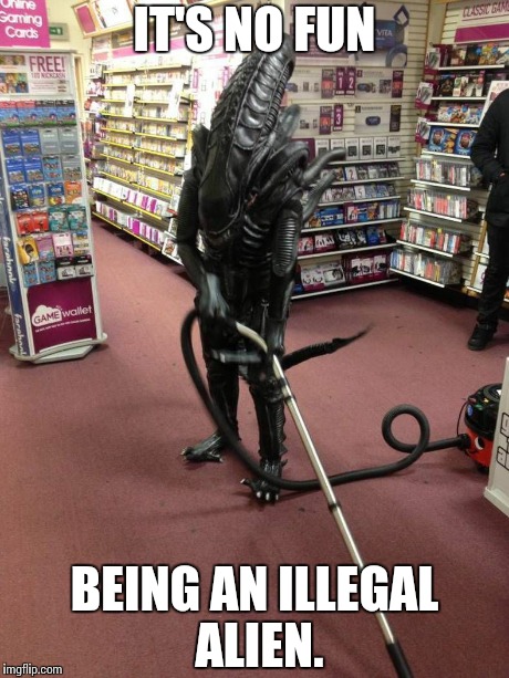 I really like the group Genesis. When I saw this picture this lyric popped in my head. | IT'S NO FUN BEING AN ILLEGAL ALIEN. | image tagged in vacuuming alien,aliens,alien | made w/ Imgflip meme maker