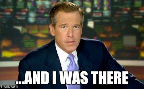 Brian Williams Was There Meme - Imgflip