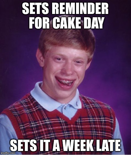 Bad Luck Brian Meme | SETS REMINDER FOR CAKE DAY SETS IT A WEEK LATE | image tagged in memes,bad luck brian | made w/ Imgflip meme maker