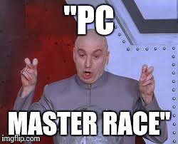 Dr Evil Laser Meme | "PC MASTER RACE" | image tagged in memes,dr evil laser | made w/ Imgflip meme maker