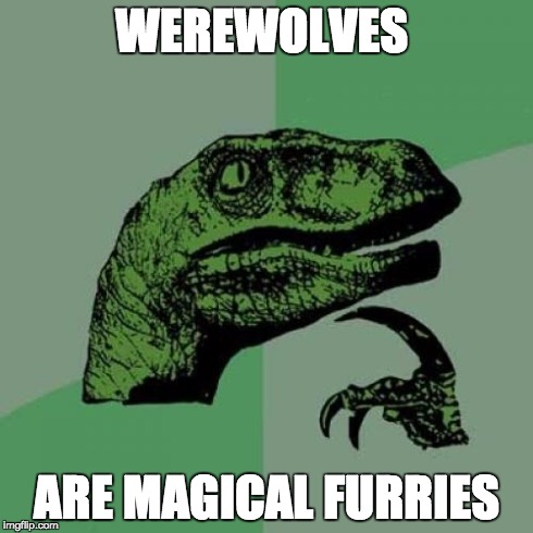 Philosoraptor | WEREWOLVES ARE MAGICAL FURRIES | image tagged in memes,philosoraptor | made w/ Imgflip meme maker