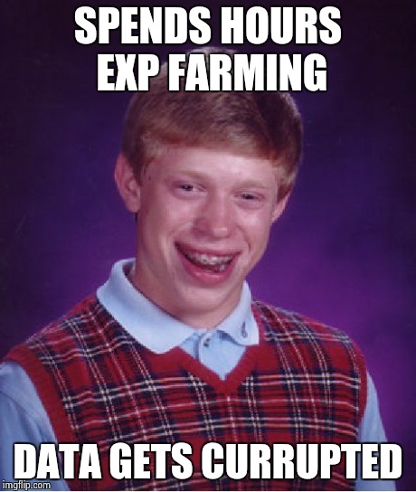 Bad Luck Brian Meme | SPENDS HOURS EXP FARMING DATA GETS CURRUPTED | image tagged in memes,bad luck brian | made w/ Imgflip meme maker