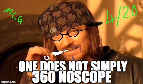 The Fellowship of MLG | ONE DOES NOT SIMPLY 360 NOSCOPE | image tagged in memes,one does not simply,scumbag,mlg,sean bean,hot | made w/ Imgflip meme maker