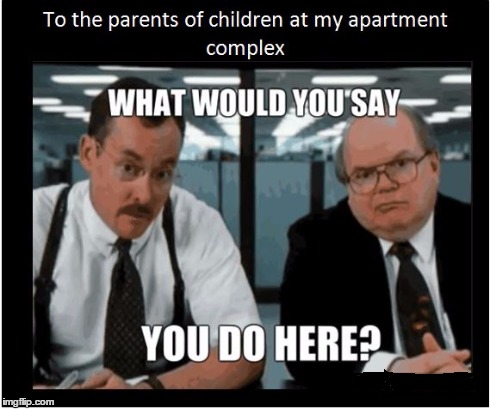 Lazy Parenting  | image tagged in haha,office space,bad luck brian,office jokes,too funny | made w/ Imgflip meme maker