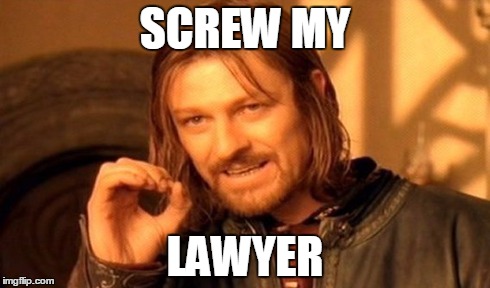 One Does Not Simply | SCREW MY LAWYER | image tagged in memes,one does not simply | made w/ Imgflip meme maker