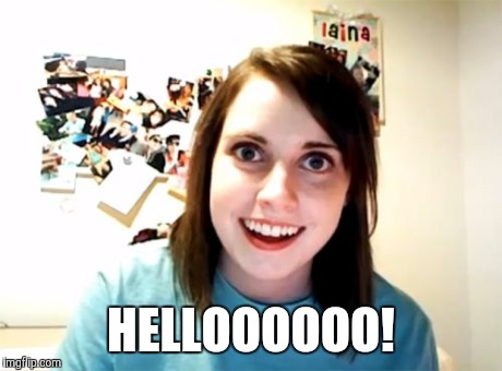 Overly Attached Girlfriend Meme | HELLOOOOOO! | image tagged in memes,overly attached girlfriend | made w/ Imgflip meme maker