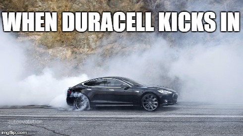 Take that, Honda | WHEN DURACELL KICKS IN | image tagged in car,tesla,driving,funny | made w/ Imgflip meme maker