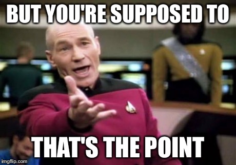 Picard Wtf Meme | BUT YOU'RE SUPPOSED TO THAT'S THE POINT | image tagged in memes,picard wtf | made w/ Imgflip meme maker