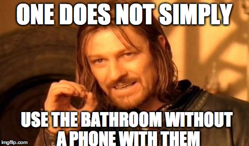 One Does Not Simply | ONE DOES NOT SIMPLY USE THE BATHROOM WITHOUT A PHONE WITH THEM | image tagged in memes,one does not simply,scumbag | made w/ Imgflip meme maker