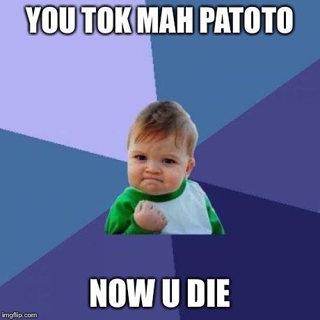 Success Kid Meme | YOU TOK MAH PATOTO NOW U DIE | image tagged in memes,success kid | made w/ Imgflip meme maker