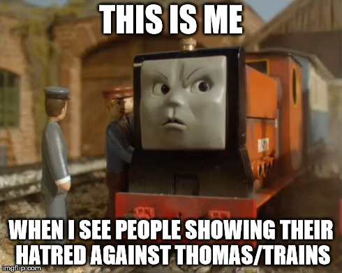 THIS IS ME WHEN I SEE PEOPLE SHOWING THEIR HATRED AGAINST THOMAS/TRAINS | image tagged in rusty reaction meme,thomas the tank engine | made w/ Imgflip meme maker