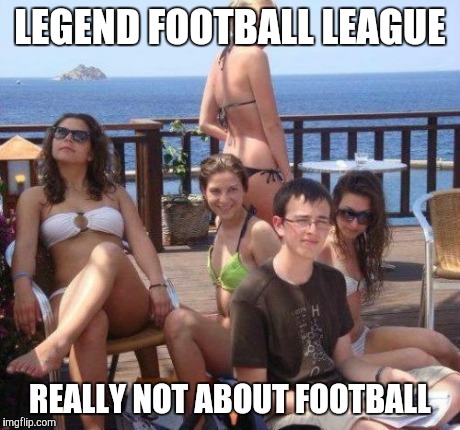 Priority Peter Meme | LEGEND FOOTBALL LEAGUE REALLY NOT ABOUT FOOTBALL | image tagged in memes,priority peter | made w/ Imgflip meme maker