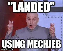 Dr Evil Laser Meme | "LANDED" USING MECHJEB | image tagged in memes,dr evil laser | made w/ Imgflip meme maker
