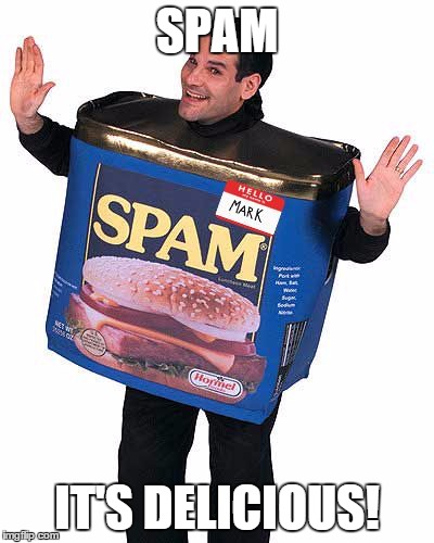 Wonderful spam | SPAM IT'S DELICIOUS! | image tagged in spam | made w/ Imgflip meme maker