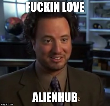 F**KIN LOVE ALIENHUB | made w/ Imgflip meme maker