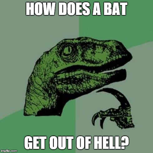 Philosoraptor Meme | HOW DOES A BAT GET OUT OF HELL? | image tagged in memes,philosoraptor | made w/ Imgflip meme maker