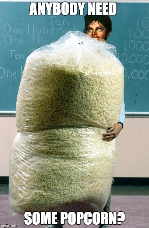 ANYBODY NEED SOME POPCORN? | image tagged in michael jackson popcorn,popcorn,michael jackson | made w/ Imgflip meme maker