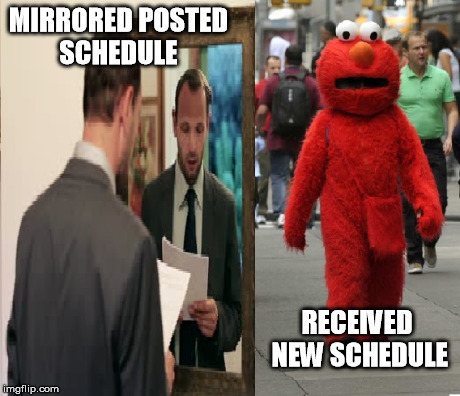Mirroring Schedule | MIRRORED POSTED SCHEDULE RECEIVED NEW SCHEDULE | image tagged in schedule | made w/ Imgflip meme maker