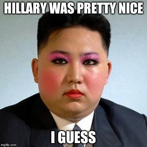 Fabulous | HILLARY WAS PRETTY NICE I GUESS | image tagged in fabulous | made w/ Imgflip meme maker