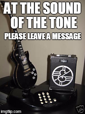 AT THE SOUND OF THE TONE PLEASE LEAVE A MESSAGE | made w/ Imgflip meme maker