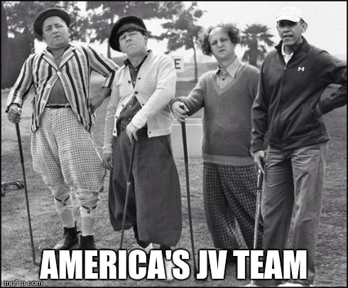 AMERICA'S JV TEAM | image tagged in obama,three stooges | made w/ Imgflip meme maker