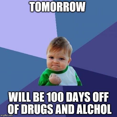 Success Kid Meme | TOMORROW WILL BE 100 DAYS OFF OF DRUGS AND ALCHOL | image tagged in memes,success kid | made w/ Imgflip meme maker