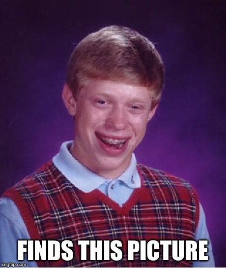 Bad Luck Brian Meme | FINDS THIS PICTURE | image tagged in memes,bad luck brian | made w/ Imgflip meme maker