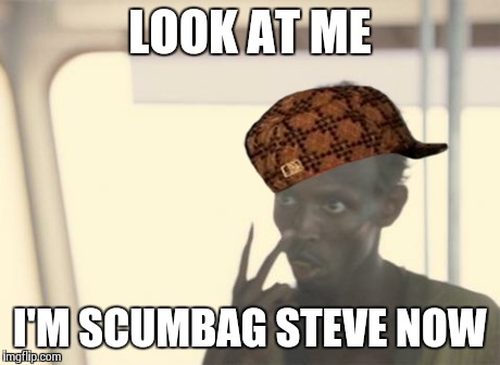 Captain Scumbag Steve | LOOK AT ME I'M SCUMBAG STEVE NOW | image tagged in memes,i'm the captain now,scumbag | made w/ Imgflip meme maker