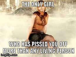 Ashley RE | THE ONLY GIRL WHO HAS PISSED YOU OFF MORE THAN ANY LIVING PERSON | image tagged in ashley | made w/ Imgflip meme maker