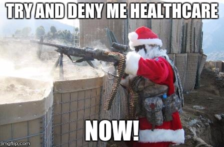 Hohoho | TRY AND DENY ME HEALTHCARE NOW! | image tagged in memes,hohoho | made w/ Imgflip meme maker