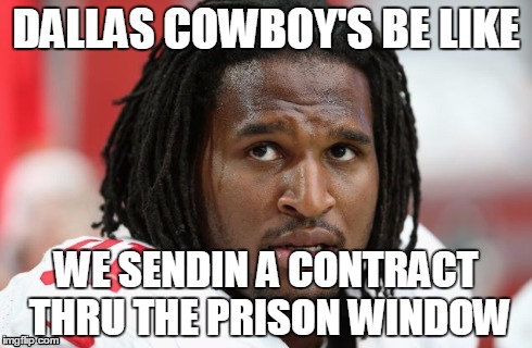DALLAS COWBOY'S BE LIKE WE SENDIN A CONTRACT THRU THE PRISON WINDOW | image tagged in ray mcdonald | made w/ Imgflip meme maker