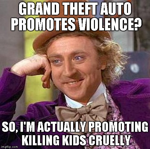Creepy Condescending Wonka Meme | GRAND THEFT AUTO PROMOTES VIOLENCE? SO, I'M ACTUALLY PROMOTING KILLING KIDS CRUELLY | image tagged in memes,creepy condescending wonka | made w/ Imgflip meme maker