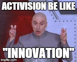 They only release CoD games... | ACTIVISION BE LIKE "INNOVATION" | image tagged in memes,dr evil laser | made w/ Imgflip meme maker