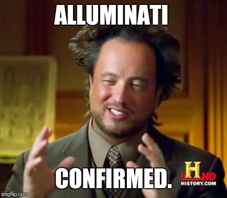 Ancient Aliens Meme | ALLUMINATI CONFIRMED. | image tagged in memes,ancient aliens | made w/ Imgflip meme maker