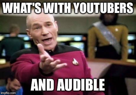 Seriously what the heck | WHAT'S WITH YOUTUBERS AND AUDIBLE | image tagged in memes,picard wtf,wtf,funny,why | made w/ Imgflip meme maker
