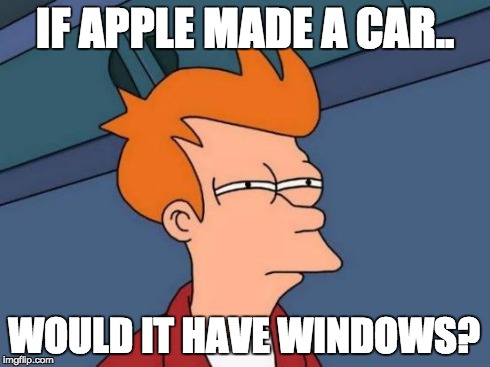 Futurama Fry Meme | IF APPLE MADE A CAR.. WOULD IT HAVE WINDOWS? | image tagged in memes,futurama fry | made w/ Imgflip meme maker