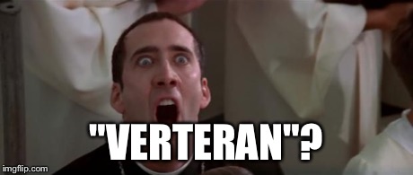 nic cage 1 | "VERTERAN"? | image tagged in nic cage 1 | made w/ Imgflip meme maker