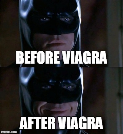 Batman Smiles Meme | BEFORE VIAGRA AFTER VIAGRA | image tagged in memes,batman smiles | made w/ Imgflip meme maker