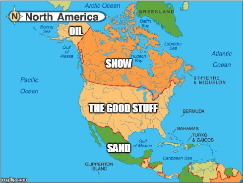 SNOW SAND THE GOOD STUFF OIL | image tagged in memes,funny,north america,map | made w/ Imgflip meme maker