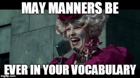 effie trinkett | MAY MANNERS BE EVER IN YOUR VOCABULARY | image tagged in effie trinkett,hunger games | made w/ Imgflip meme maker