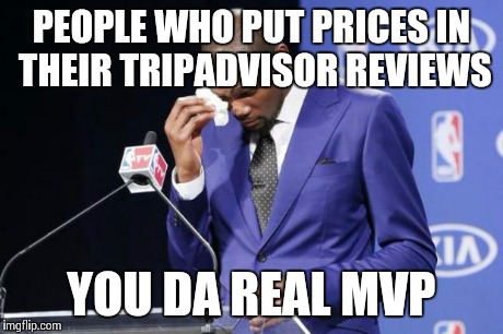You The Real MVP 2 Meme | PEOPLE WHO PUT PRICES IN THEIR TRIPADVISOR REVIEWS YOU DA REAL MVP | image tagged in memes,you the real mvp 2 | made w/ Imgflip meme maker