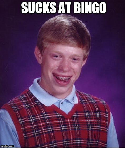 Bad Luck Brian | SUCKS AT BINGO | image tagged in memes,bad luck brian | made w/ Imgflip meme maker