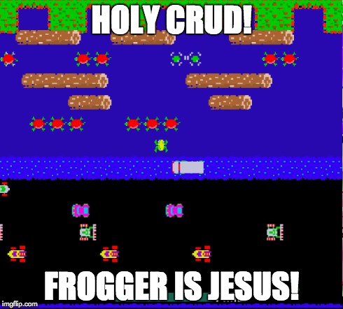 Frogger jesus | HOLY CRUD! FROGGER IS JESUS! | image tagged in funny memes,frogger,gaming | made w/ Imgflip meme maker