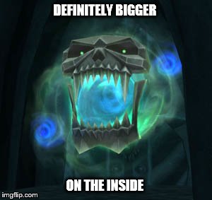 DEFINITELY BIGGER ON THE INSIDE | image tagged in world of warcraft | made w/ Imgflip meme maker