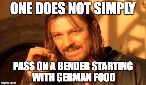 One Does Not Simply Meme | ONE DOES NOT SIMPLY PASS ON A BENDER STARTING WITH GERMAN FOOD | image tagged in memes,one does not simply | made w/ Imgflip meme maker