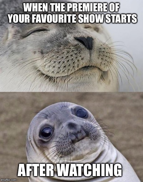 Short Satisfaction VS Truth | WHEN THE PREMIERE OF YOUR FAVOURITE SHOW STARTS AFTER WATCHING | image tagged in memes,short satisfaction vs truth | made w/ Imgflip meme maker